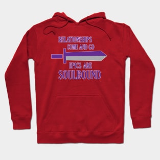 Relationships come and go. Epics are soulbound Hoodie